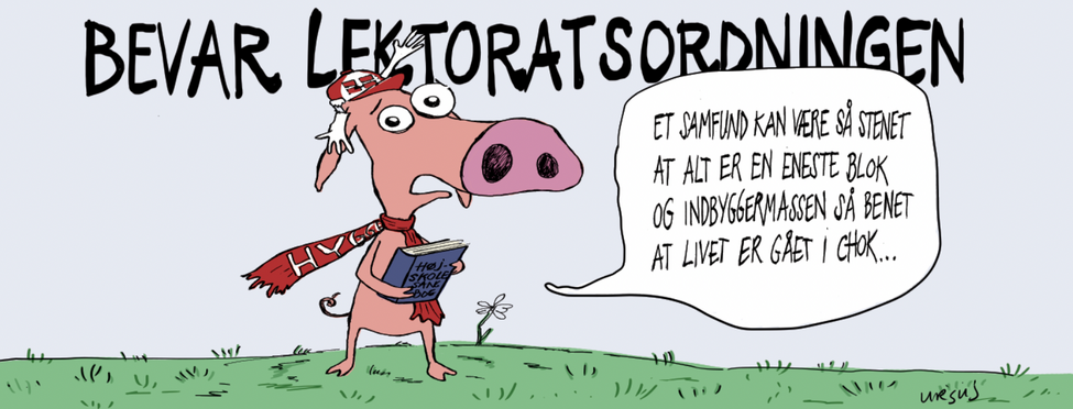Image depicting a figure saying: "Et samfund kan vare så stenet at alt er en eneste blok og indbyggermassen så benet at livet er gået i chok." The text behind the figure says: "Bevar lektoratsordningen"
