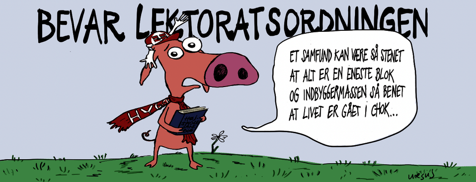 Image depicting a figure saying: "Et samfund kan vare så stenet at alt er en eneste blok og indbyggermassen så benet at livet er gået i chok." The text behind the figure says: "Bevar lektoratsordningen"